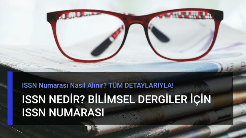 Akademik Dergiler İçin ISSN Nedir? - Tüm DETAYLARIYLA!