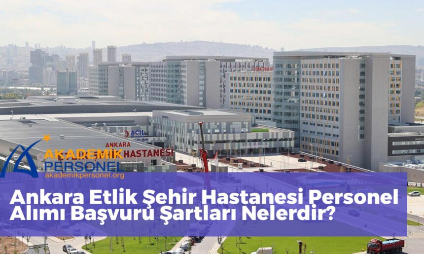 Ankara Etlik Şehir Hastanesi Personel Alımı Yapıyor! -2023-