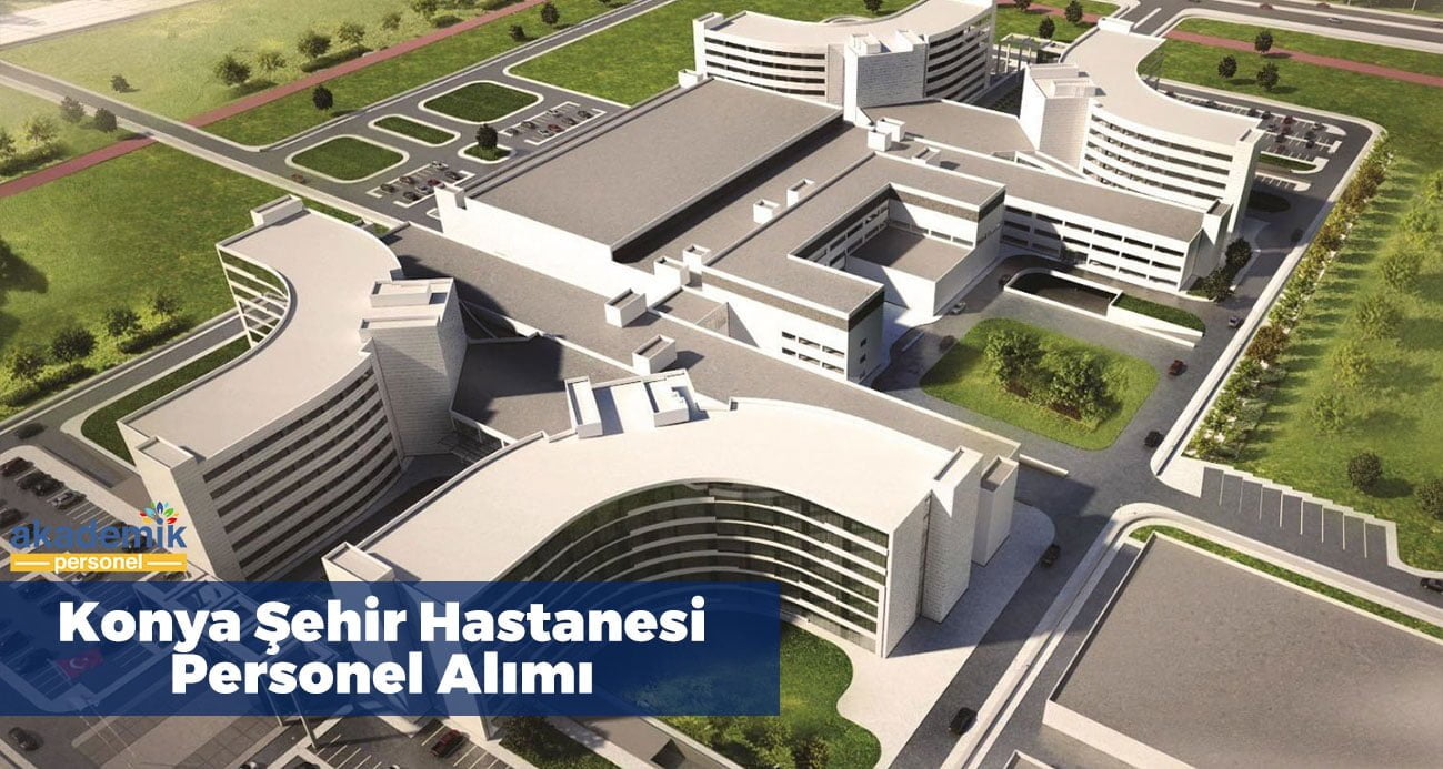 Konya Şehir Hastanesi İş Başvurusu - 2023 PERSONEL ALIMI!